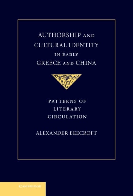 Authorship and Cultural Identity in Early Greece and             China - Patterns of Literary Circulation