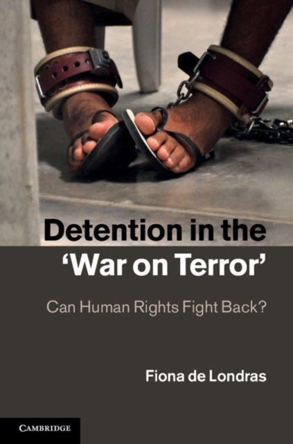 Detention in the ''War on Terror'' - Can Human Rights Fight Back?