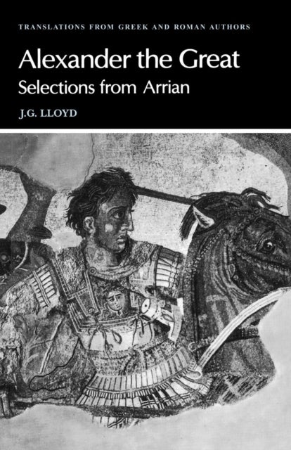 Arrian: Alexander the Great - Selections from Arrian