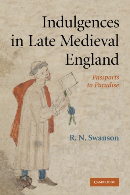 Indulgences in Late Medieval England - Passports to Paradise?