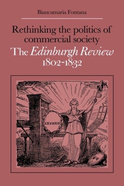 Rethinking the Politics of Commercial Society - The Edinburgh Review 1802–1832