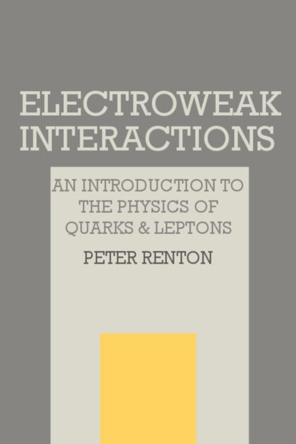 Electroweak Interactions - An Introduction to the Physics of Quarks and Leptons