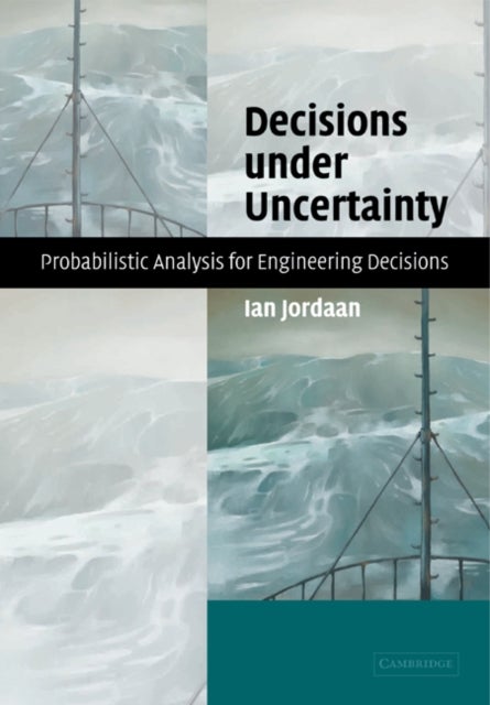 Decisions Under Uncertainty - Probabilistic Analysis for Engineering Decisions