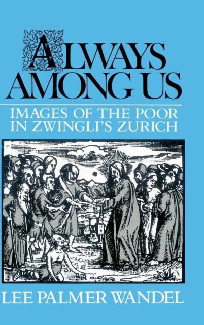 Always among Us - Images of the Poor in Zwingli's Zurich