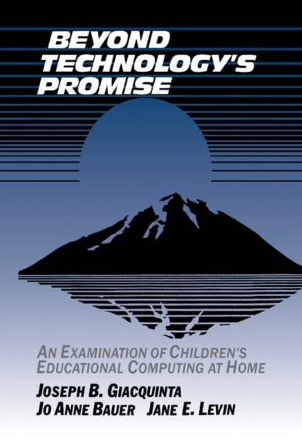 Beyond Technology's Promise - An Examination of Children's Educational Computing at Home
