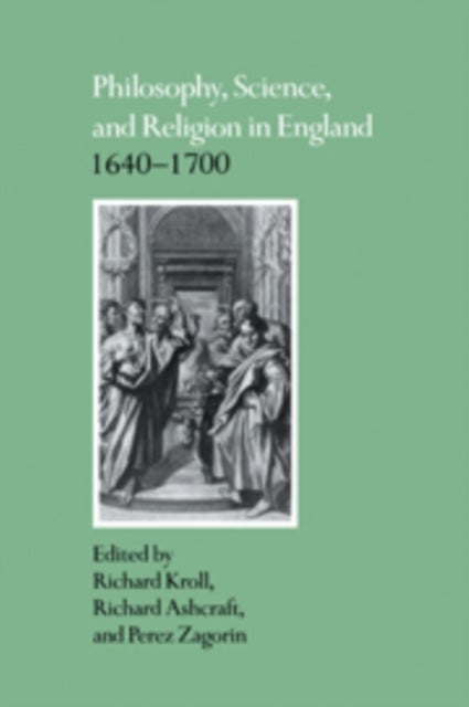 Philosophy, Science, and Religion in England 1640 1700