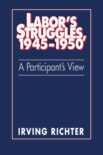Labor's Struggles, 1945 1950 - A Participant's View