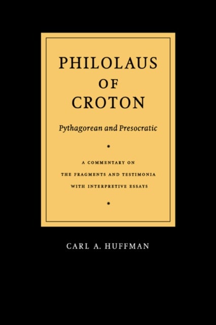 Philolaus of Croton - A Commentary on the Fragments and Testimonia with Interpretive Essays