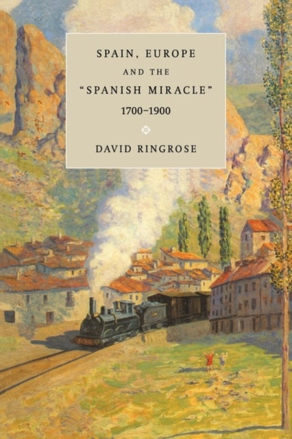 Spain, Europe, and the ''Spanish Miracle'', 1700 1900
