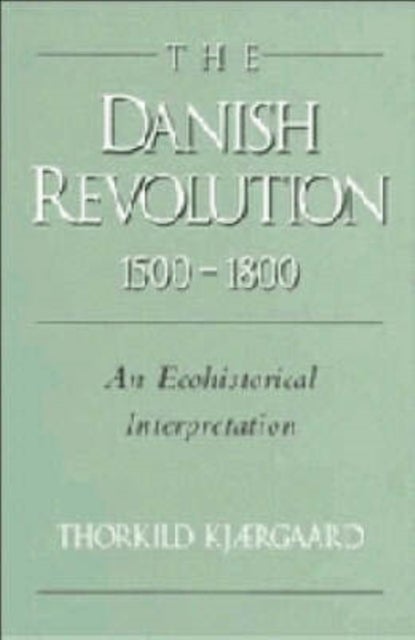 The Danish Revolution, 1500 1800