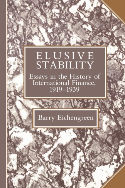 Elusive Stability - Essays in the History of International Finance, 1919–1939
