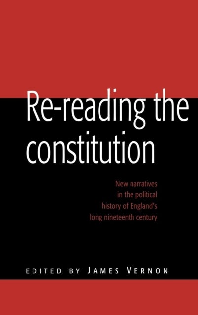 Re-Reading the Constitution - New Narratives in the Political History of England's Long Nineteenth Century