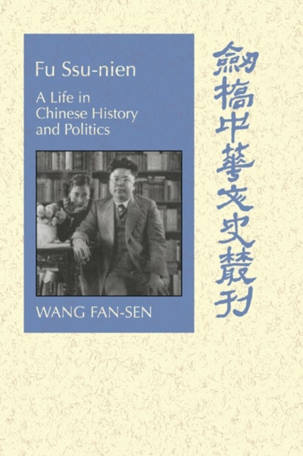 Fu Ssu-Nien - A Life in Chinese History and Politics