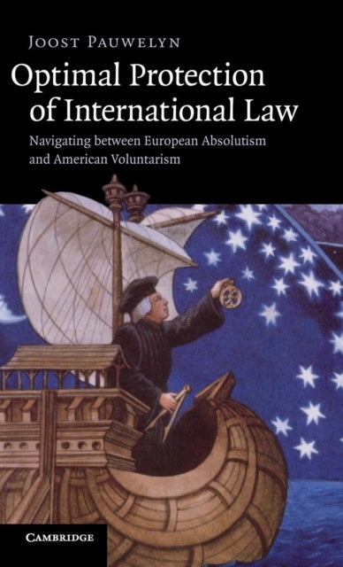 Optimal Protection of International Law - Navigating between European Absolutism and American Voluntarism