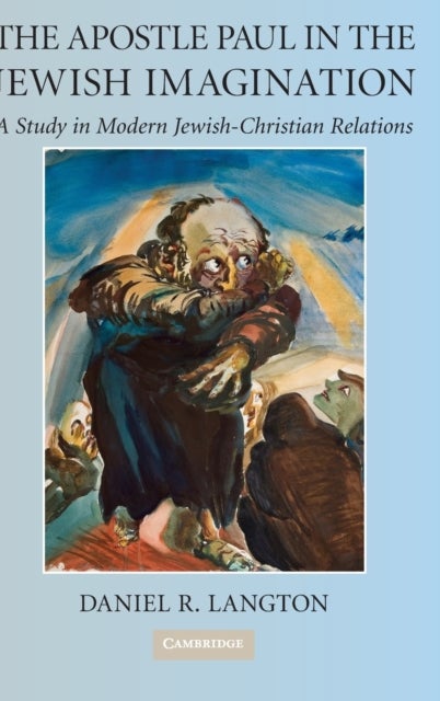 The Apostle Paul in the Jewish Imagination - A Study in Modern Jewish-Christian Relations