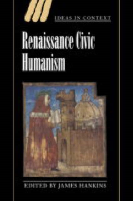 Renaissance Civic Humanism - Reappraisals and Reflections