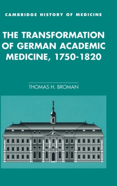 The Transformation of German Academic Medicine,             1750-1820