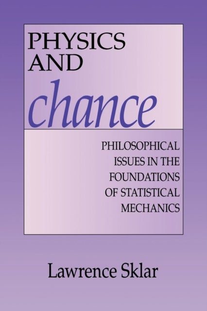Physics and Chance - Philosophical Issues in the Foundations of Statistical Mechanics
