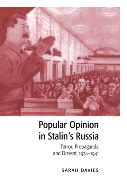 Popular Opinion in Stalin''s Russia - Terror, Propaganda and Dissent, 1934–1941