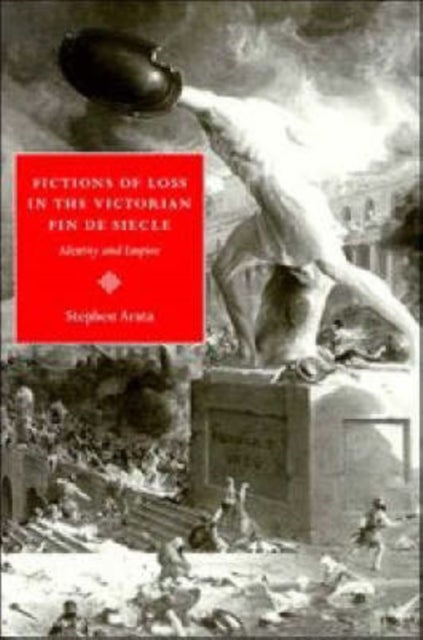 Fictions of Loss in the Victorian Fin de Si Cle - Identity and Empire