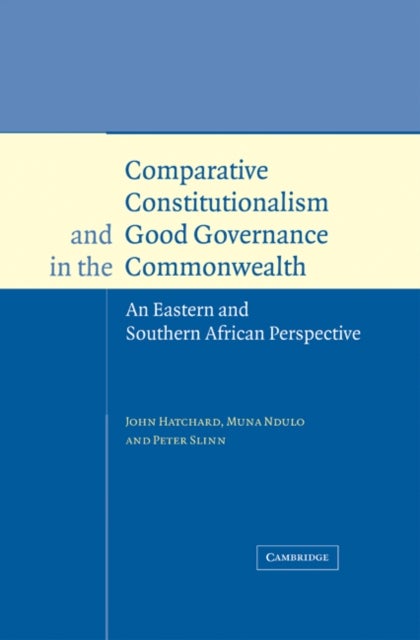 Comparative Constitutionalism and Good Governance in the Commonwealth - An Eastern and Southern African Perspective