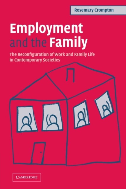 Employment and the Family - The Reconfiguration of Work and Family Life in Contemporary Societies