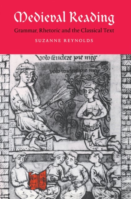 Medieval Reading - Grammar, Rhetoric and the Classical Text