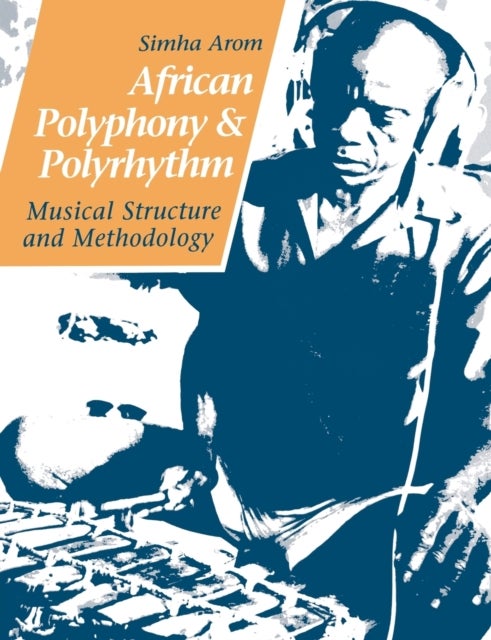 African Polyphony and Polyrhythm - Musical Structure and Methodology