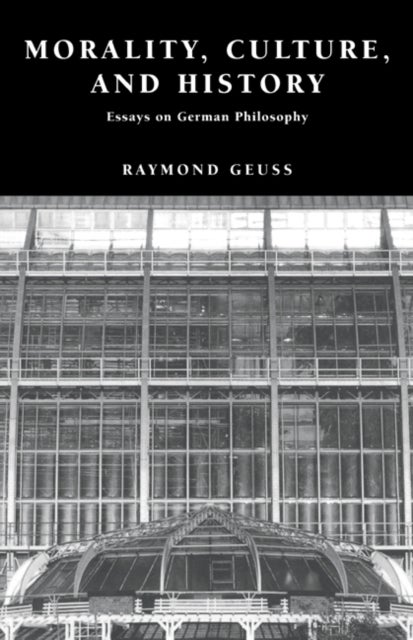 Morality, Culture, and History - Essays on German Philosophy