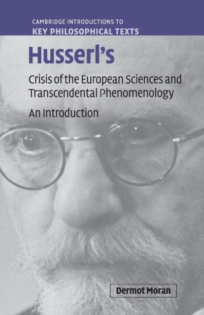 Husserl''s Crisis of the European Sciences and Transcendental Phenomenology - An Introduction