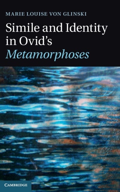 Simile and Identity in Ovid''s Metamorphoses