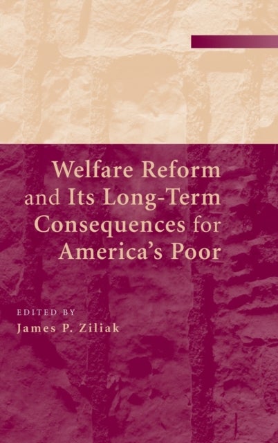 Welfare Reform and its Long-Term Consequences for America''s Poor