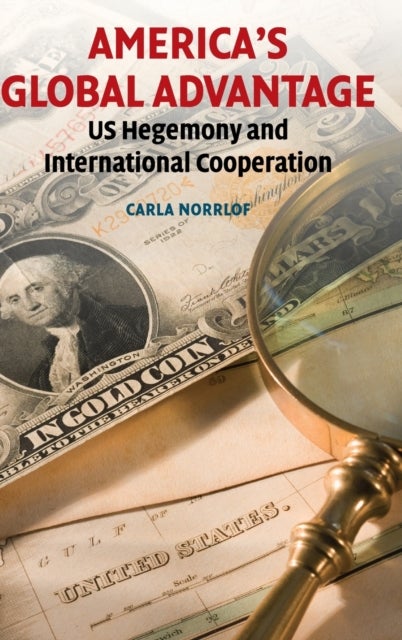 America''s Global Advantage - US Hegemony and International Cooperation