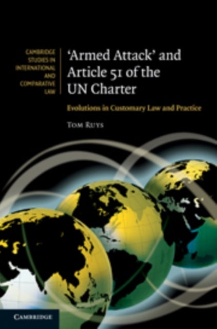 Armed Attack and Article 51 of the UN Charter - Evolutions in Customary Law and Practice