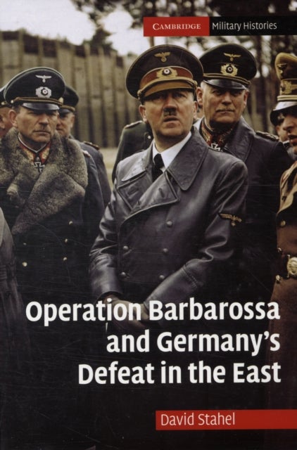 Operation Barbarossa and Germany''s Defeat in the             East
