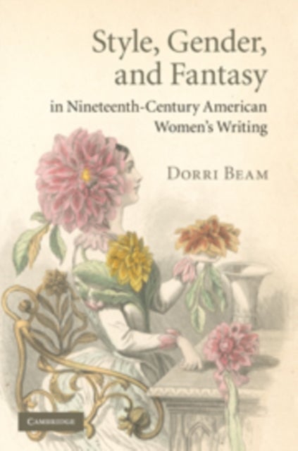 Style, Gender, and Fantasy in Nineteenth-Century American Women''s Writing