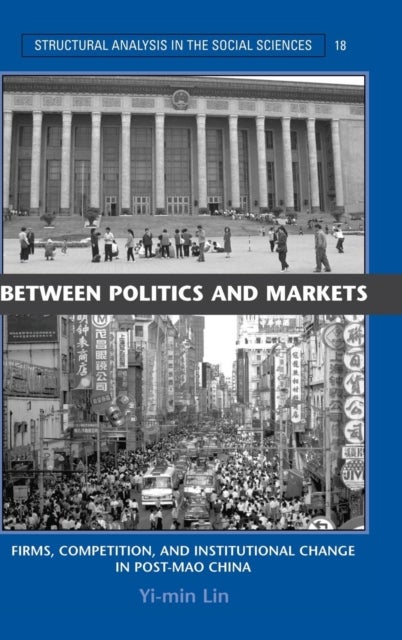 Between Politics and Markets - Firms, Competition, and Institutional Change in Post-Mao China