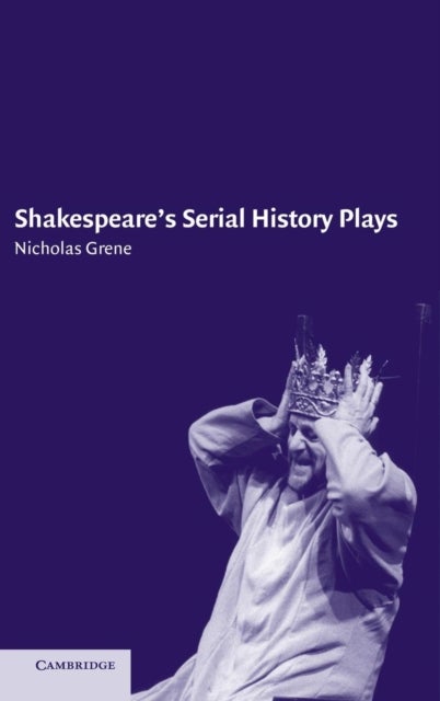 Shakespeare''s Serial History Plays