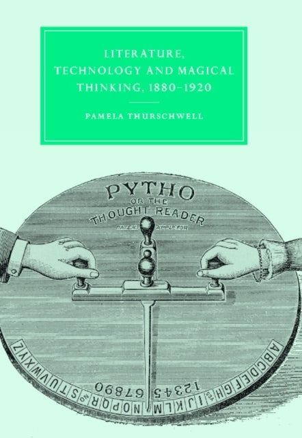 Literature, Technology and Magical Thinking, 1880 1920