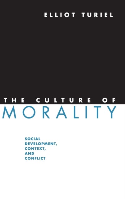 The Culture of Morality - Social Development, Context, and Conflict