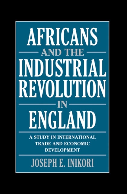 Africans and the Industrial Revolution in England - A Study in International Trade and Economic Development
