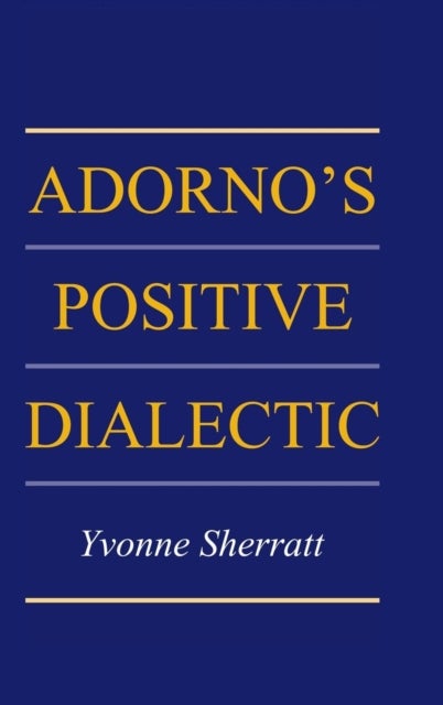 Adorno''s Positive Dialectic