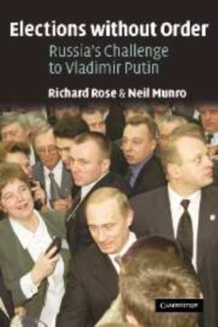 Elections Without Order - Russia's Challenge to Vladimir Putin