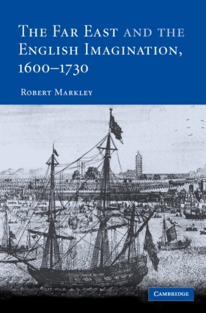 The Far East and the English Imagination, 1600-1730