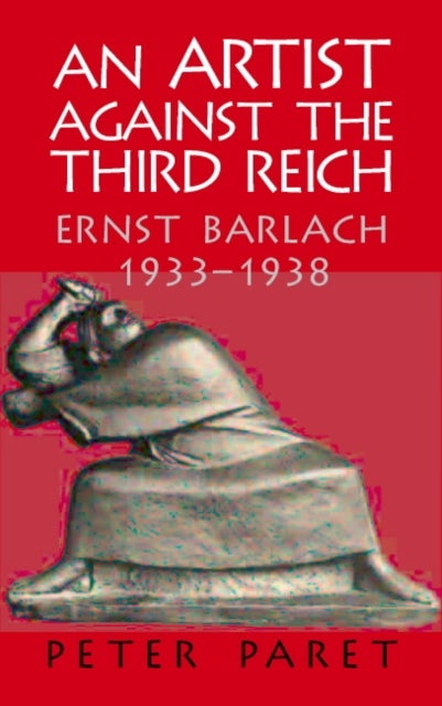 An Artist Against the Third Reich - Ernst Barlach, 1933–1938