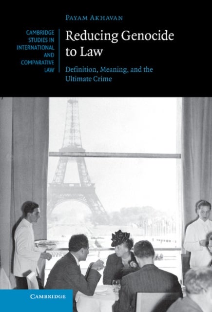 Reducing Genocide to Law - Definition, Meaning, and the Ultimate Crime