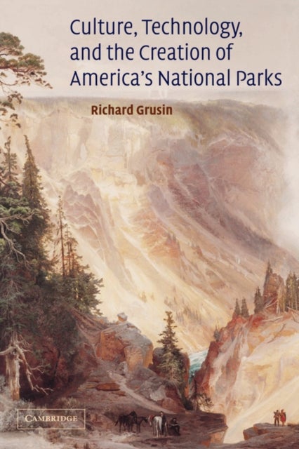 Culture, Technology, and the Creation of America''s National Parks