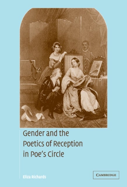 Gender and the Poetics of Reception in Poe''s Circle