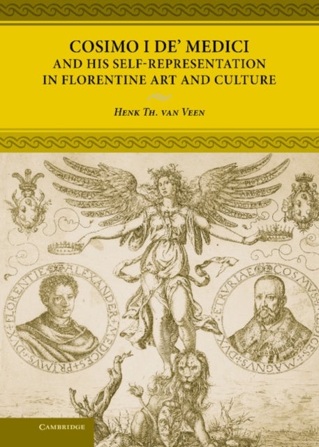 Cosimo I de'' Medici and His Self-Representation in Florentine Art and Culture
