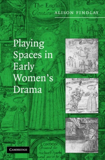 Playing Spaces in Early Women''s Drama